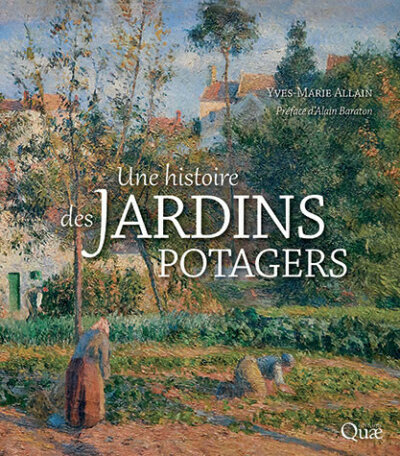 Une histoire des jardins potagers. Yves-Marie Allain, préface d'Alain Baraton, Éditions Quae, septembre 2022.