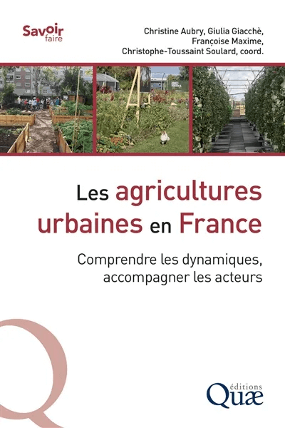 Les agricultures urbaines en France. Christine Aubry, Françoise Maxime, Giulia Giacchè, Christophe Toussaint-Toulard, Éditions Quae, octobre 2022.