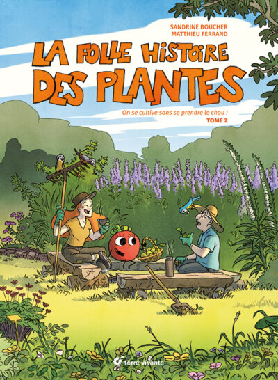 La Folle histoire des plantes, tome 2. On se cultive sans se prendre le chou. Sandrine Boucher, Matthieu Ferrand, Terre Vivante, octobre 2022.