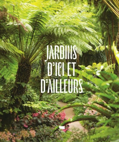 Jardins d'ici et d'ailleurs. Sylvie Steinebach et Jean-Philippe Teyssier, éditions Delachaux et Nieslté, octobre 2022.