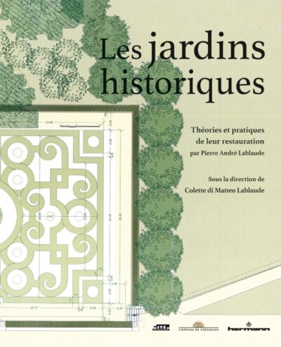 Les jardins historiques. Théories et pratiques de leur restauration par Pierre André Lablaude. Colette di Matteo Lablaude, Éditions Hermann, novembre 2022.