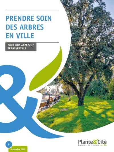 Publication annuelle 2022 n°8 de Plante & Cité : « Prendre soin des arbres en ville »