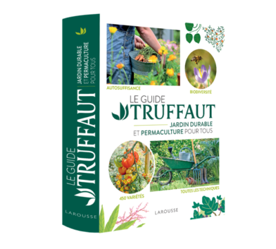 Le Guide Truffaut Jardin durable et permaculture pour tous. Collectif, Éditions Larousse, mars 2023.