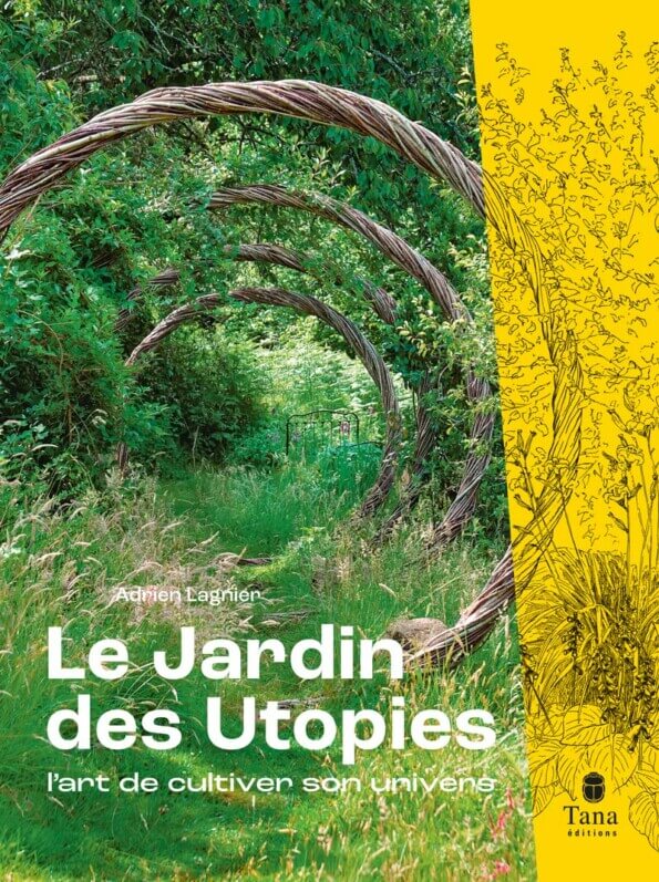 Le jardin des utopies. L’art de cultiver son univers. Adrien Lagnier, Tana éditions, mars 2023.
