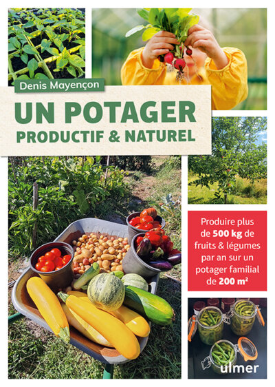 Un potager productif et naturel. Produire plus de 500 kg de fruits & légumes par an sur un potager familial de 200 m². Denis Mayençon, Éditions Ulmer, février 2023.