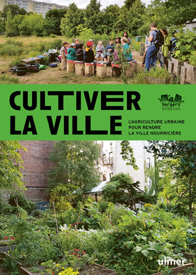 Cultiver la ville. L'agriculture urbaine pour rendre la ville nourricière. Sébastien Goelzer, Éditions Ulmer, mars 2023.