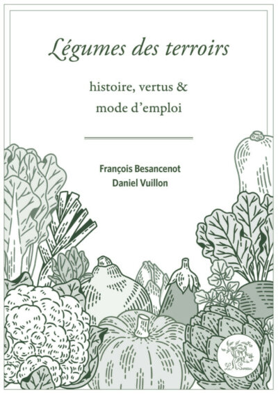 Légumes des terroirs - Histoire, vertus et mode d’emploi. Daniel Vuillon (fondateur des AMAP) et François Besancenot, éditions Le Sureau, avril 2023.