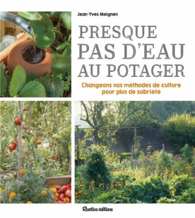 Presque pas d'eau au potager. Jean-Yves Meignen, Rustica éditions, mars 2023.