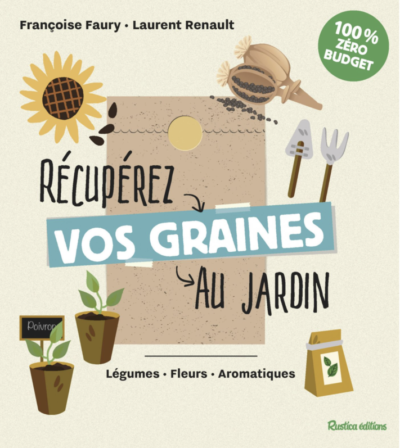 Récupérez vos graines au jardin. Laurent Renault, Rustica Éditions, mars 2023.