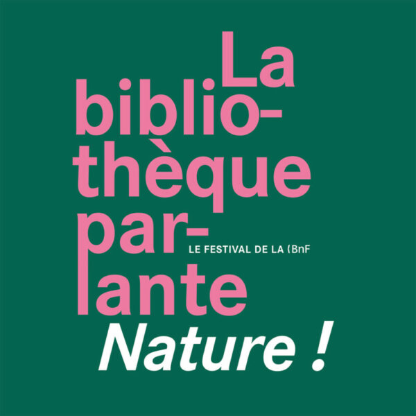 Festival "La Bibliothèque parlante" autour de la nature, du 2 au 4 juin 2023 à la BnF