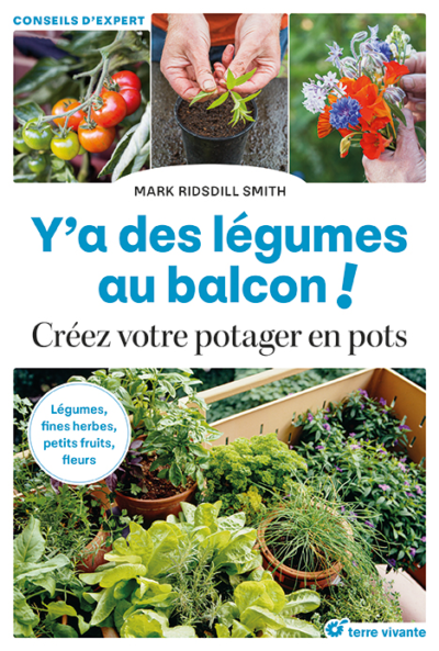 Y’a des légumes au balcon ! Créez votre potager en pot. Mark Ridsdill Smith, Éditions Terre Vivante, mai 2023.