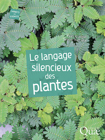 Le langage silencieux des plantes. Yvan Kraepiel et Sylvain Raffaele, éditions Quæ, juin 2023.