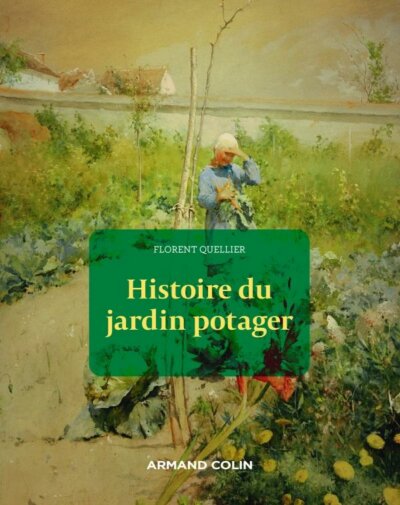 Histoire du jardin potager. Florent Quellier, Armand Colin, juin 2023.
