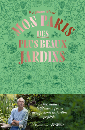 Mon Paris des plus beaux jardins. Stéphane Marie, Flammarion, septembre 2023.