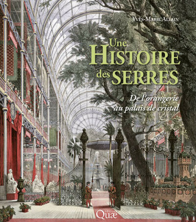 Une histoire des serres. Yves-Marie Allain, Éditions Quae,  septembre 2023.