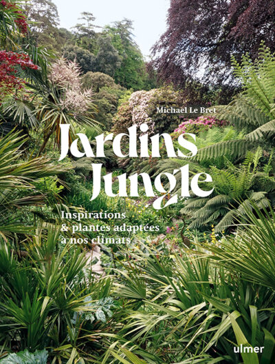 Jardins Jungle. Inspirations & plantes adaptées à nos climats. Michael Le Bret, Éditions Ulmer, octobre 2023.