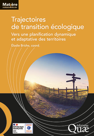 Trajectoires de transition écologique. Vers une planification dynamique et adaptative des territoires. Élodie Briche, Éditions Quæ, décembre 2023.