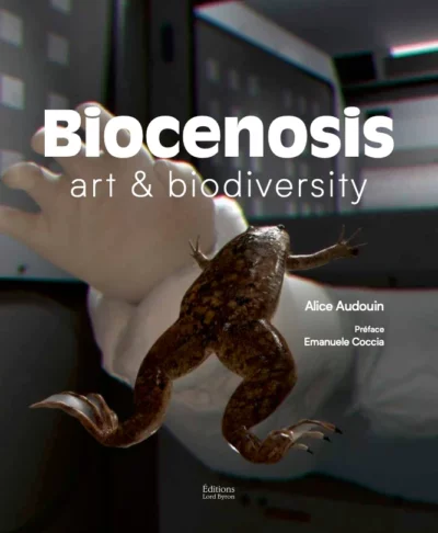 Biocenosis. Art & Biodiversity. Alice Audouin, Editions Lord Byron, 2023.