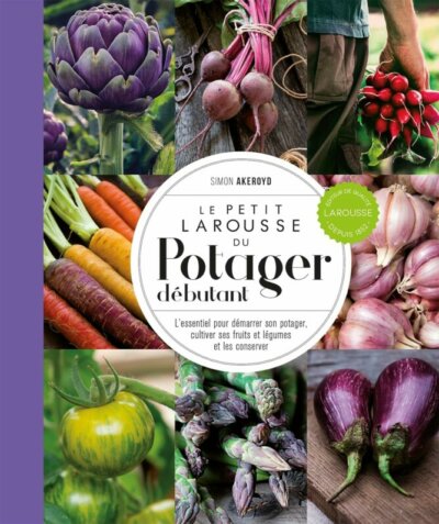 Le Petit Larousse du Potager débutant. Simon Akeroyd, Éditions Larousse, février 2024.