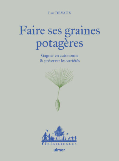 Faire ses graines potagères. Luc Devaux, Éditions Ulmer, mars 2024.
