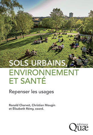 Sols urbains, environnement et santé
Repenser les usages
Ronald Charvet, Christian Mougin et Élisabeth Rémy, Éditions Quae, mars 2024