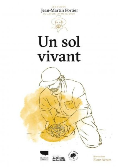 Un sol vivant. Jean-Martin Fortier, Éditions Delachaux et Niestlé, avril 2024.