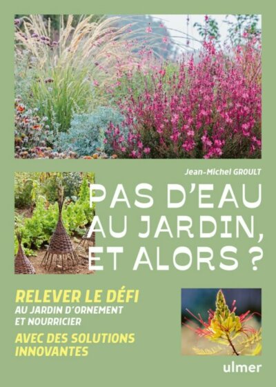 Pas d'eau au jardin, et alors ? Jean-Michel Groult, Éditions Ulmer, mars 2024.