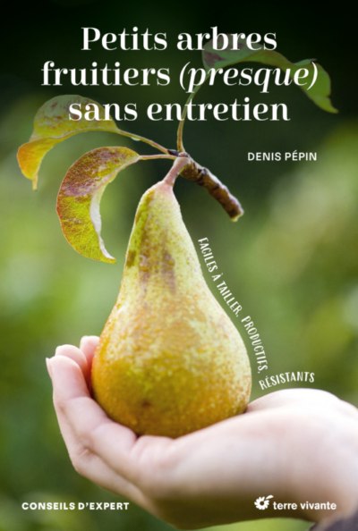 Petits arbres fruitiers (presque) sans entretien. Denis Pépin, Éditions Terre Vivante, avril 2024.