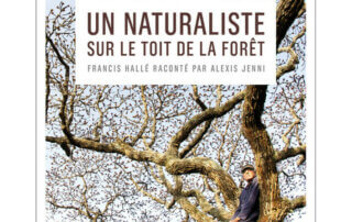 Un naturaliste sur le toit de la forêt. Alexis Jenni raconte Francis Hallé. Alexis Jenni, Éditions Paulsen, avril 2024.