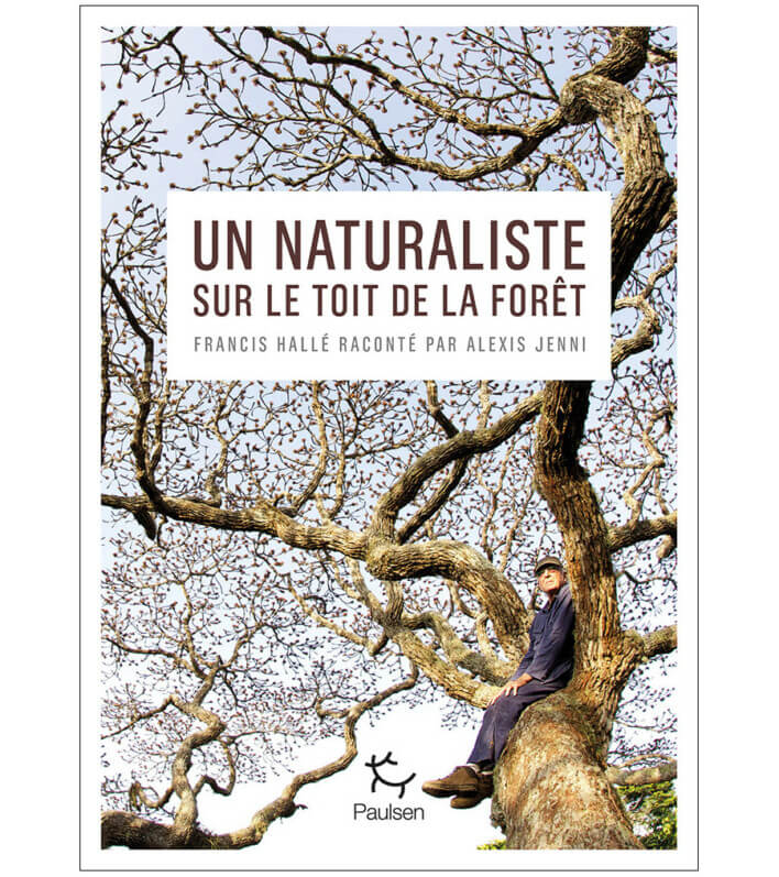 Lire la suite à propos de l’article Un naturaliste sur le toit de la forêt Alexis Jenni raconte Francis Hallé