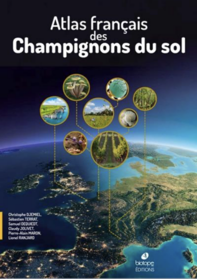 L’Atlas français des Champignons du sol. Christophe Djemiel, Sébastien Terrat, Samuel Dequiedt, Claudy Jolivet, Pierre-Alain Maron, Lionel Ranjard, Éditions Biotope, co-édité avec le Muséum national d’Histoire naturelle, juin 2024.