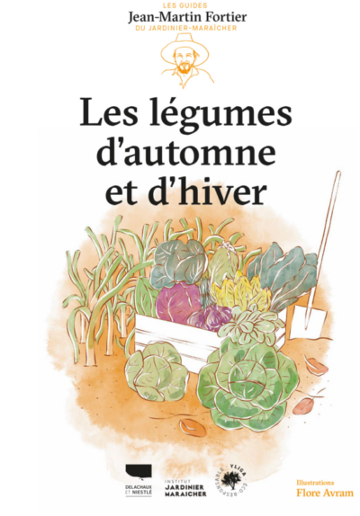 Légumes d'automne et d'hiver. Jean-Martin Fortier, Éditions Delachaux et Niestlé, septembre 2024.